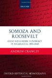 Somoza and Roosevelt: Good Neighbour Diplomacy in Nicaragua, 1933-1945 (Oxford Historical Monographs)