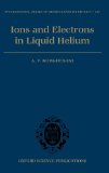 Electrons and Ions in Liquid Helium (International Series of Monographs on Physics)