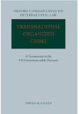Transnational Organized Crime: A Commentary on the United Nations Convention and its Protocols (Oxford Commentaries on International Law)