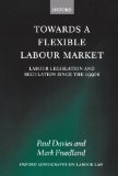 Towards a Flexible Labour Market: Labour Legislation and Regulation since the 1990s (Oxford Monographs on Labour Law)