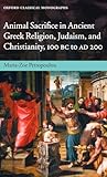 Animal Sacrifice in Ancient Greek Religion, Judaism, and Christianity, 100 BC to AD 200