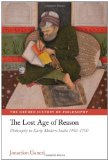 The Lost Age of Reason: Philosophy in Early Modern India 1450-1700 (Oxford History of Philosophy)