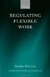 Regulating Flexible Work (Oxford Monographs on Labour Law)