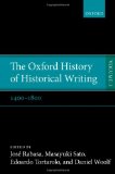 The Oxford History of Historical Writing: Volume 3: 1400-1800