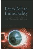 From IVF to Immortality: Controversy in the Era of Reproductive Technology