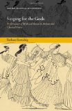 Singing for the Gods: Performances of Myth and Ritual in Archaic and Classical Greece (Oxford Classical Monographs)