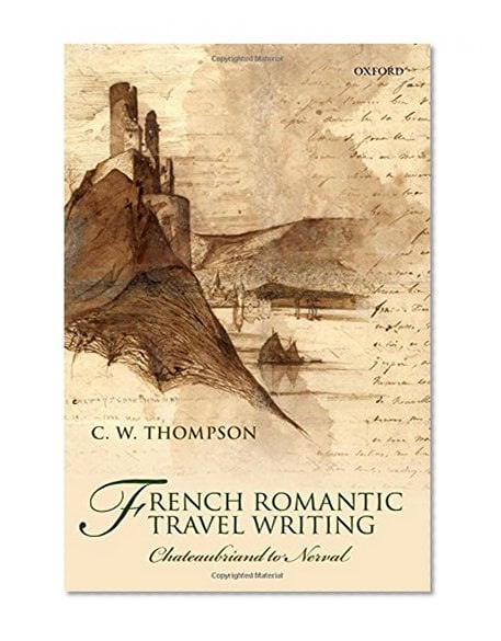 Book Cover French Romantic Travel Writing: Chateaubriand to Nerval