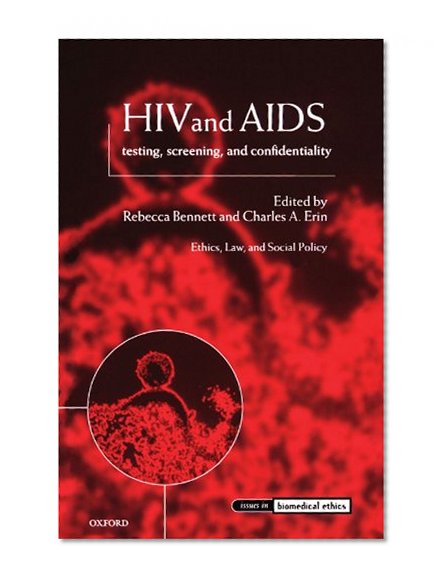 HIV and AIDS: Testing, Screening, and Confidentiality (Issues in Biomedical Ethics)