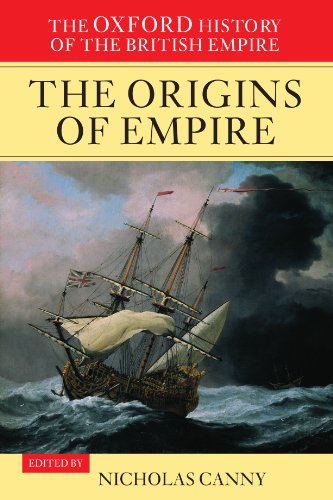 1: The Oxford History of the British Empire: Volume I: The Origins of Empire: British Overseas Enterprise to the Close of the Seventeenth Century