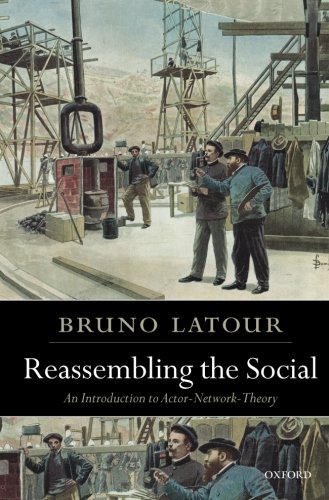 Book Cover Reassembling the Social: An Introduction to Actor-Network-Theory (Clarendon Lectures in Management Studies)