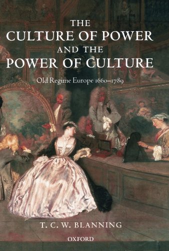 Book Cover The Culture of Power and the Power of Culture: Old Regime Europe 1660-1789