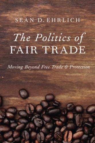 Book Cover The Politics of Fair Trade: Moving Beyond Free Trade and Protection