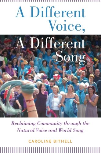 A Different Voice, A Different Song: Reclaiming Community through the Natural Voice and World Song