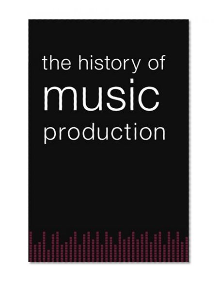 Book Cover The History of Music Production