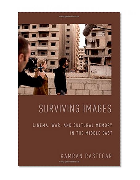 Surviving Images: Cinema, War, and Cultural Memory in the Middle East