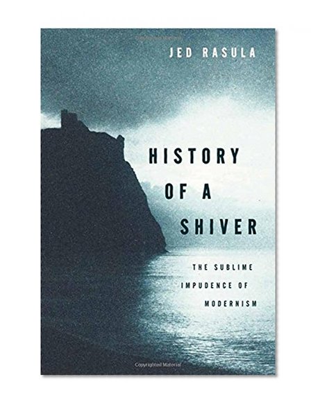 History of a Shiver: The Sublime Impudence of Modernism