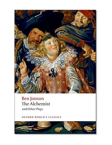 Book Cover The Alchemist and Other Plays: Volpone, or The Fox; Epicene, or The Silent Woman; The Alchemist; Bartholomew Fair (Oxford World's Classics)