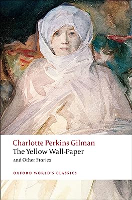 Book Cover The Yellow Wall-paper and Other Stories (Oxford World's Classics)