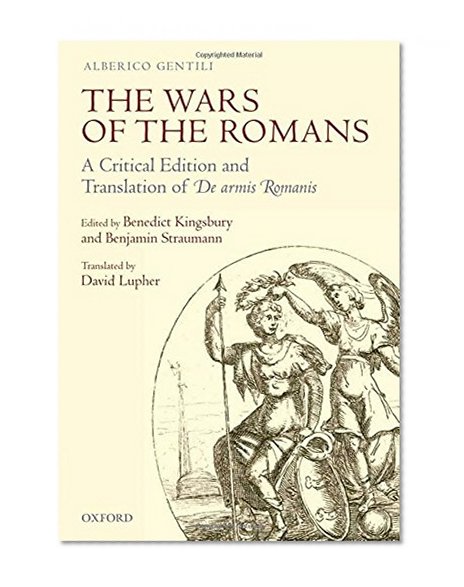 The Wars of the Romans: A Critical Edition and Translation of De Armis Romanis