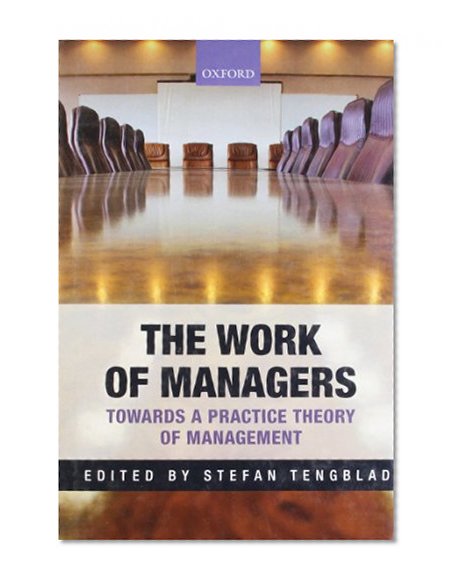The Work of Managers: Towards a Practice Theory of Management