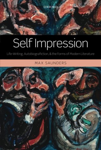 Self Impression: Life-Writing, Autobiografiction, and the Forms of Modern Literature