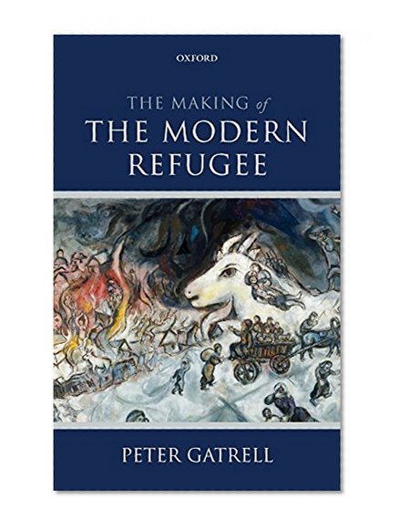 The Making of the Modern Refugee