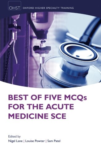 Best of Five MCQs for the Acute Medicine SCE (Oxford Higher Specialty Training - Higher Revision)