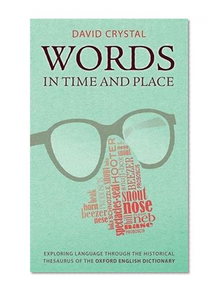 Words in Time and Place: Exploring Language Through the Historical Thesaurus of the Oxford English Dictionary