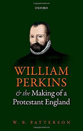 William Perkins and the Making of a Protestant England