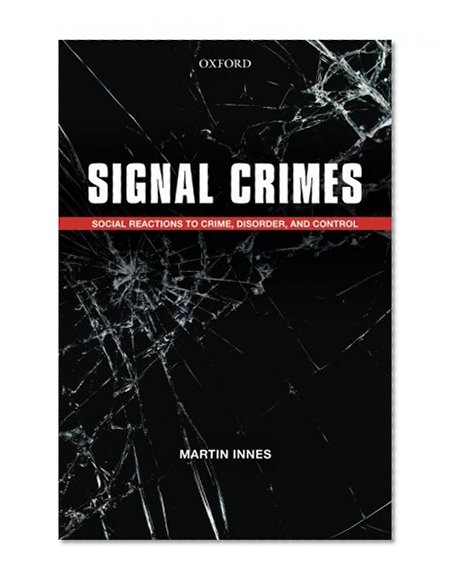 Signal Crimes: Reactions to Crime and Social Control