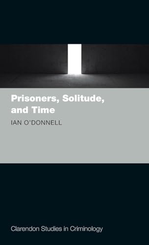 Prisoners, Solitude, and Time (Clarendon Studies in Criminology)