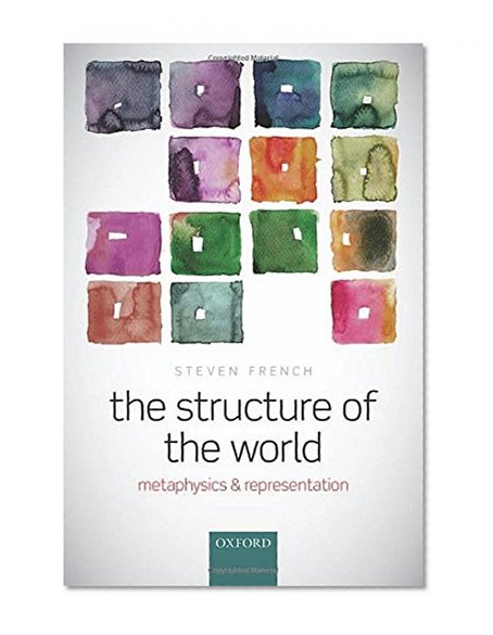 The Structure of the World: Metaphysics and Representation