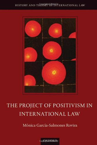The Project of Positivism in International Law (The History and Theory of International Law)