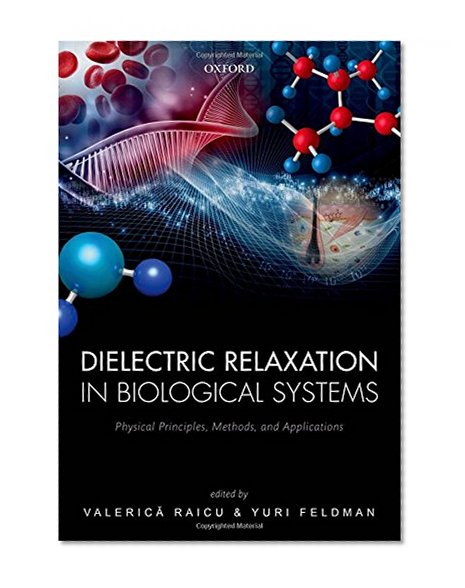 Dielectric Relaxation in Biological Systems: Physical Principles, Methods, and Applications