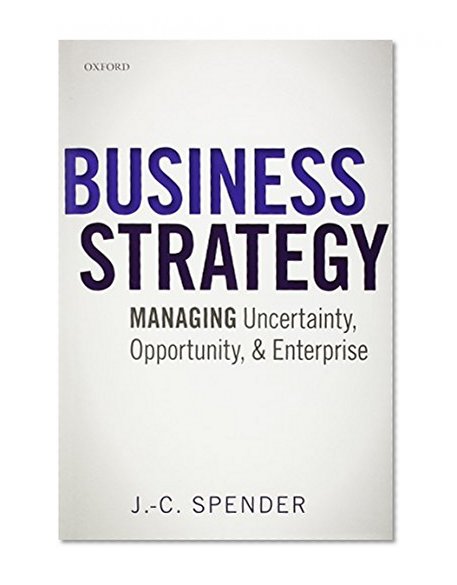 Business Strategy: Managing Uncertainty, Opportunity, and Enterprise