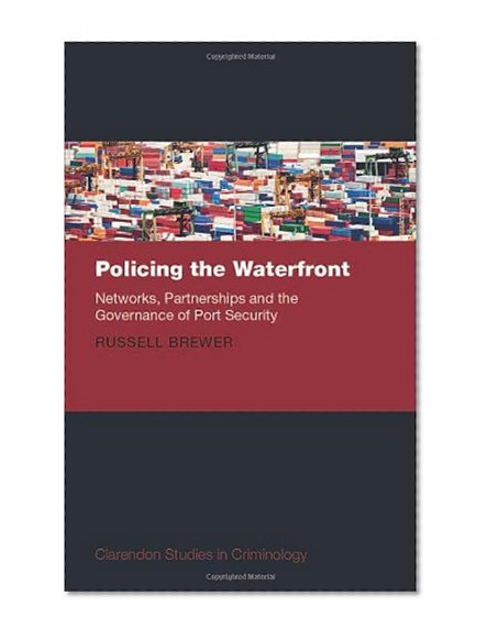 Policing the Waterfront: Networks, Partnerships and the Governance of Port Security (Clarendon Studies in Criminology)