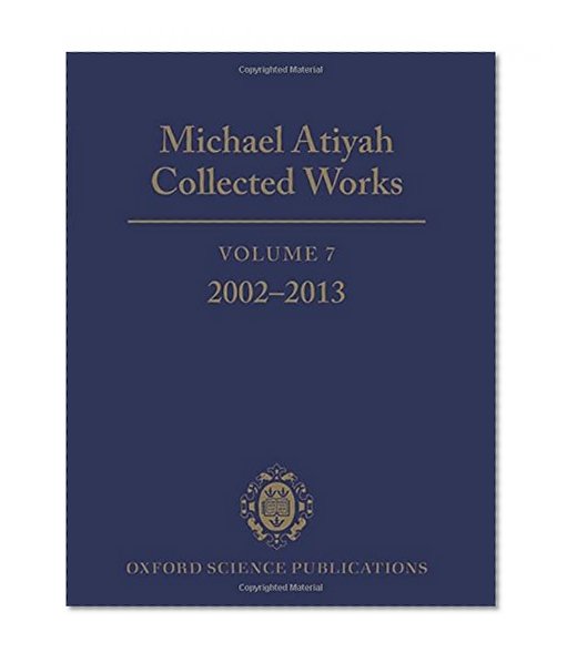 Michael Atiyah Collected Works: Volume 7: 2002-2013