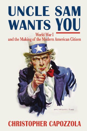Book Cover Uncle Sam Wants You: World War I and the Making of the Modern American Citizen