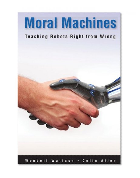 Book Cover Moral Machines: Teaching Robots Right from Wrong
