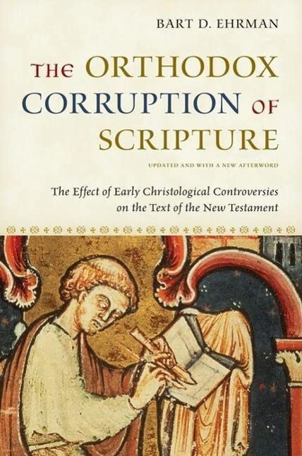 Book Cover The Orthodox Corruption of Scripture: The Effect of Early Christological Controversies on the Text of the New Testament