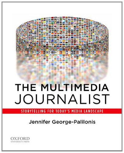 The Multimedia Journalist: Storytelling for Today's Media Landscape