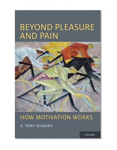 Beyond Pleasure and Pain: How Motivation Works