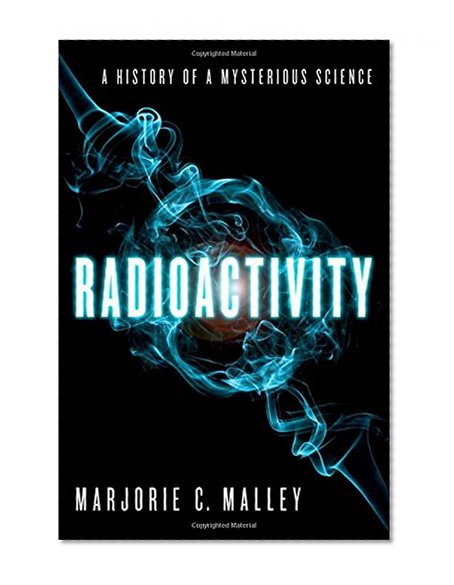 Radioactivity: A History of a Mysterious Science