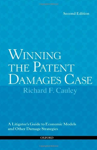 Winning the Patent Damages Case: A Litigator's Guide to Economic Models and Other Damage Strategies