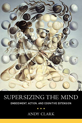 Book Cover Supersizing the Mind: Embodiment, Action, and Cognitive Extension (Philosophy of Mind)