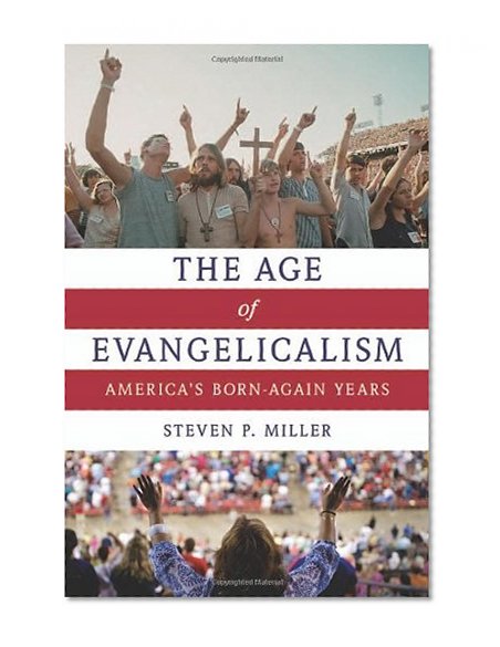 Book Cover The Age of Evangelicalism: America's Born-Again Years