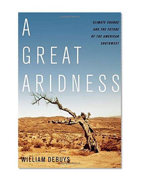 A Great Aridness: Climate Change and the Future of the American Southwest
