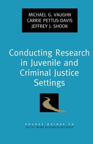 Conducting Research in Juvenile and Criminal Justice Settings (Pocket Guide to Social Work Research Methods)