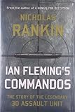 Ian Fleming's Commandos: The Story of the Legendary 30 Assault Unit