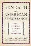 Beneath the American Renaissance: The Subversive Imagination in the Age of Emerson and Melville